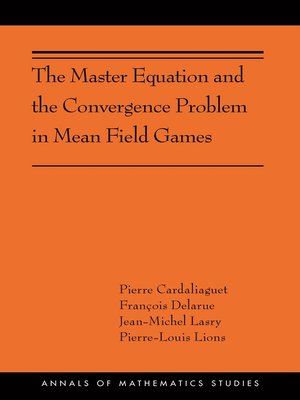 cover image of The Master Equation and the Convergence Problem in Mean Field Games